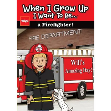 When I Grow Up I Want To Be...a Firefighter!: Will's Amazing Day!