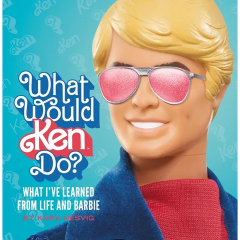 What Would Ken Do?: What I've Learned from Life and Barbie