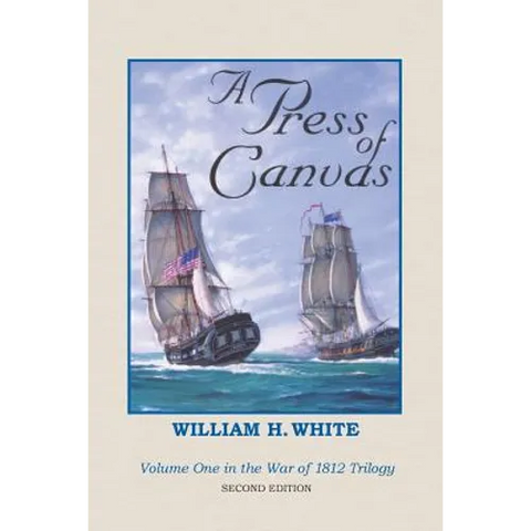 A Press of Canvas: War of 1812 Trilogy Volume 1
