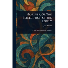 Hanover; Or The Persecution of the Lowly - Hardcover