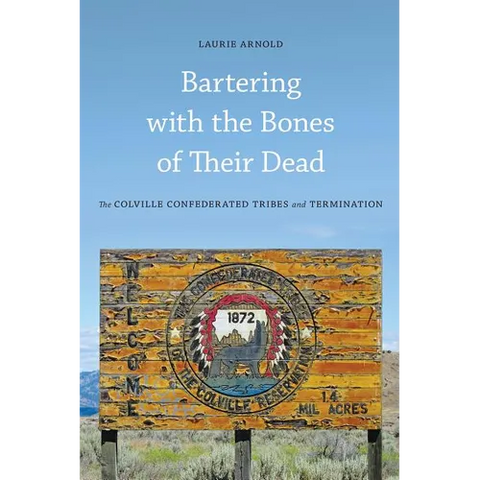 Bartering with the Bones of Their Dead: The Colville Confederated Tribes and Termination