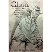 Chon: The Story of a WWII Japanese Spy Who Became a South Texas Vaquero - Paperback