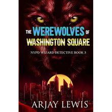 The Werewolves Of Washington Square: NYPD Wizard Detective Book 3