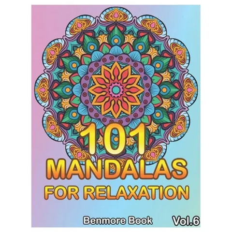 101 Mandalas For Relaxation: Big Mandala Coloring Book for Adults 101 Images Stress Management Coloring Book For Relaxation, Meditation, Happiness