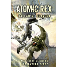 Atomic Rex: Ballad of Bravura