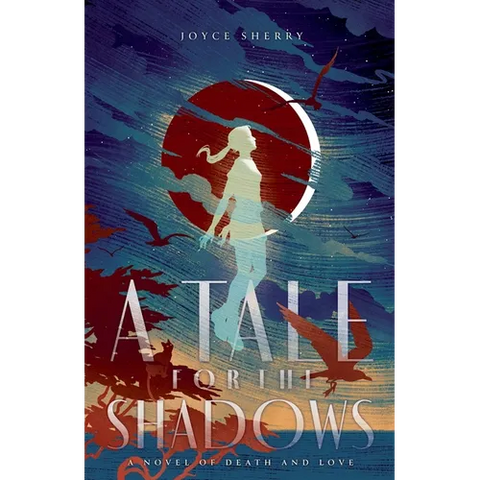 A Tale for the Shadows: a Novel of Death and Love