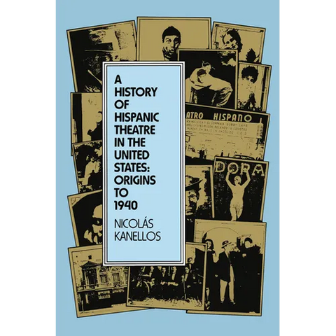 A History of Hispanic Theatre in the United States: Origins to 1940