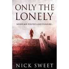 Only The Lonely: Politicians, Lies and Videotapes - Paperback