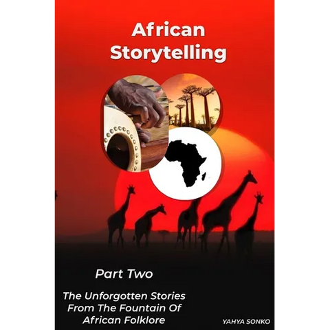African Storytelling: The Unforgotten Stories from The Fountain of African Folklore (Part Two)