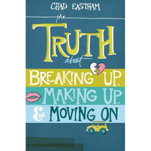 The Truth about Breaking Up, Making Up, & Moving on