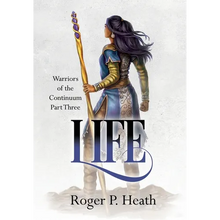 Warriors of the Continuum Part Three: Life - Hardcover