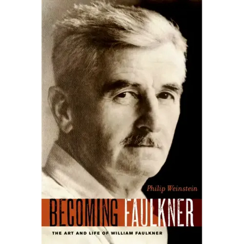 Becoming Faulkner: The Art and Life of William Faulkner
