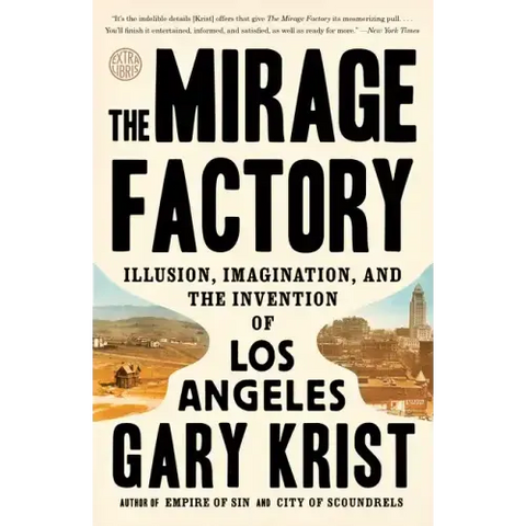 The Mirage Factory: Illusion, Imagination, and the Invention of Los Angeles