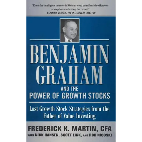 Benjamin Graham and the Power of Growth Stocks: Lost Growth Stock Strategies from the Father of Value Investing