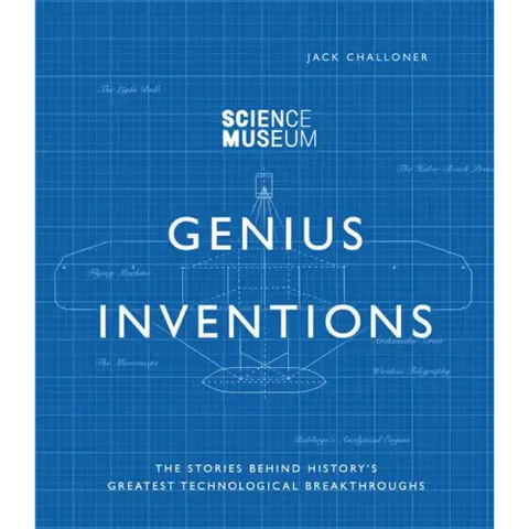 Genius Inventions: The Stories Behind History's Greatest Technological Breakthroughs