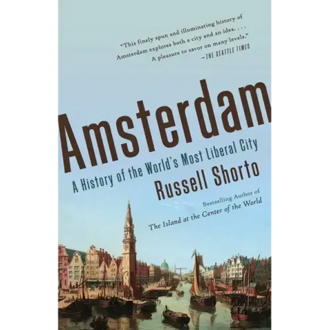 Amsterdam: A History of the World's Most Liberal City