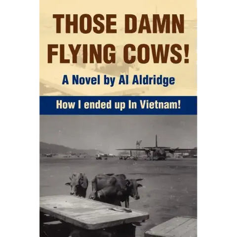 Those Damn Flying Cows!: How I ended up in Vietnam!
