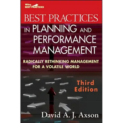 Best Practices in Planning and Performance Management: Radically Rethinking Management for a Volatile World