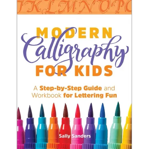 Modern Calligraphy for Kids: A Step-By-Step Guide and Workbook for Lettering Fun