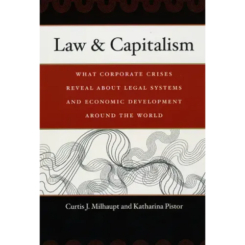 Law & Capitalism: What Corporate Crises Reveal about Legal Systems and Economic Development around the World
