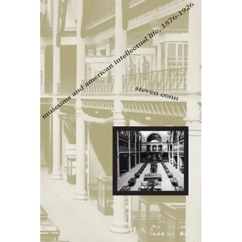Museums and American Intellectual Life, 1876-1926