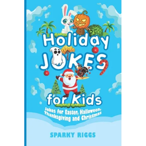 Holiday Jokes for Kids: Easter, Halloween, Thanksgiving and Christmas for Kids Aged 7 to 102