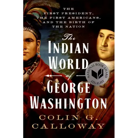 The Indian World of George Washington: The First President, the First Americans, and the Birth of the Nation