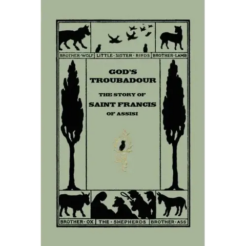 God's Troubadour, The Story of Saint Francis of Assisi (Yesterday's Classics)