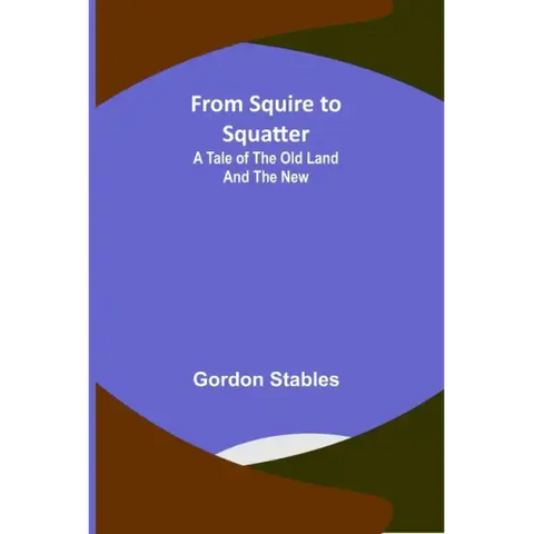 From Squire to Squatter: A Tale of the Old Land and the New