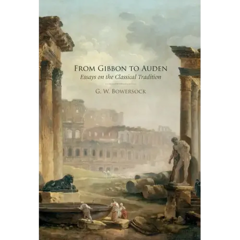 From Gibbon to Auden: Essays on the Classical Tradition