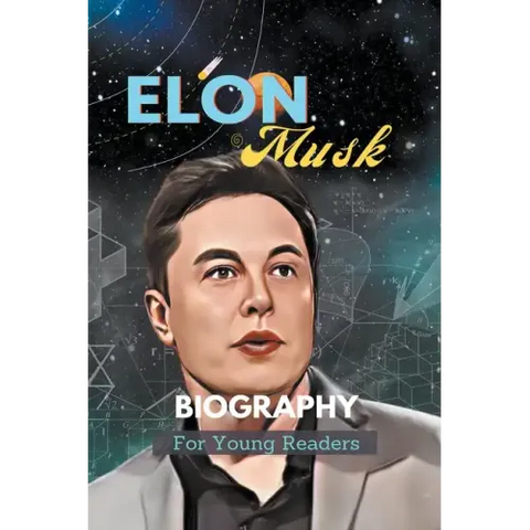 Elon Musk Biography For Young Readers