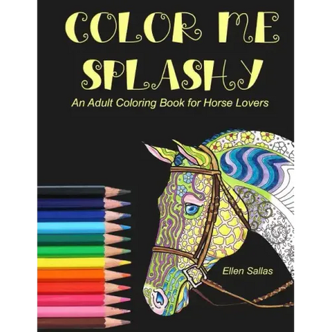 Color Me Splashy: An Adult Coloring Book for Horse Lovers
