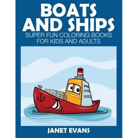 Boats and Ships: Super Fun Coloring Books for Kids and Adults