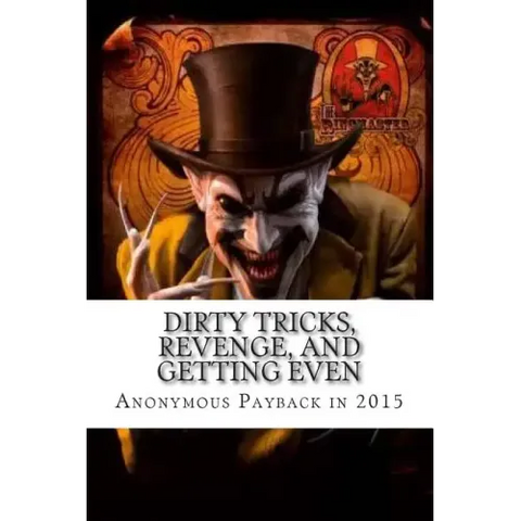 Dirty Tricks, Revenge, and Getting Even: Anonymous Payback Methods for 2015