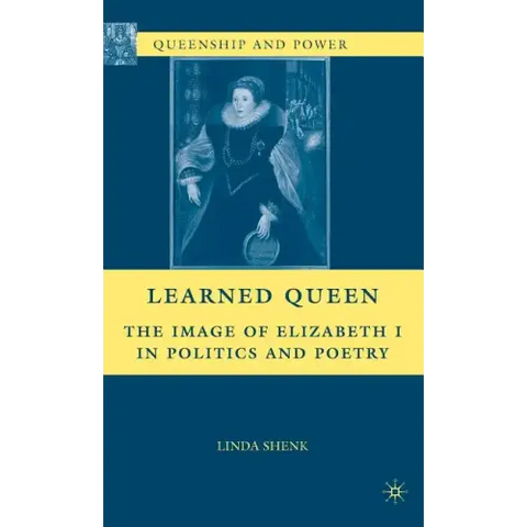 Learned Queen: The Image of Elizabeth I in Politics and Poetry