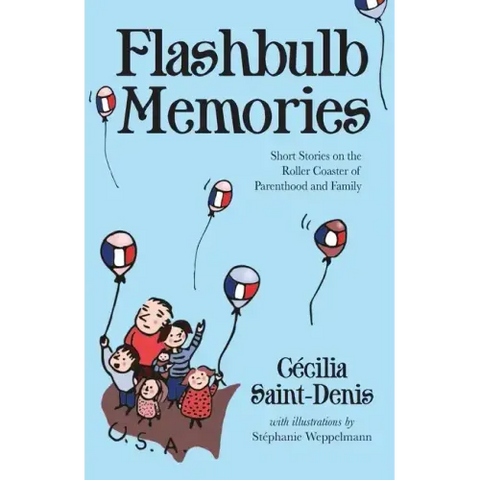 Flashbulb Memories: Short Stories on the Roller Coaster of Parenthood and Family