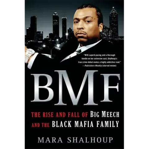 Bmf: The Rise and Fall of Big Meech and the Black Mafia Family