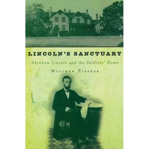 Lincoln's Sanctuary: Abraham Lincoln and the Soldiers' Home