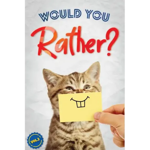 Would You Rather?, Vol. 2: The Book of Silly, Challenging, and Downright Hilarious Questions for Kids, Teens, and Adults