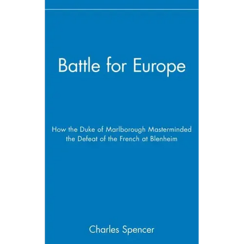 Battle for Europe: How the Duke of Marlborough Masterminded the Defeat of France at Blenheim