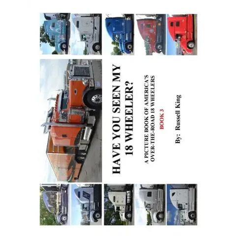 Have You Seen My 18 Wheeler?: A Picture Book of America's Over-The- Road 18 Wheelers