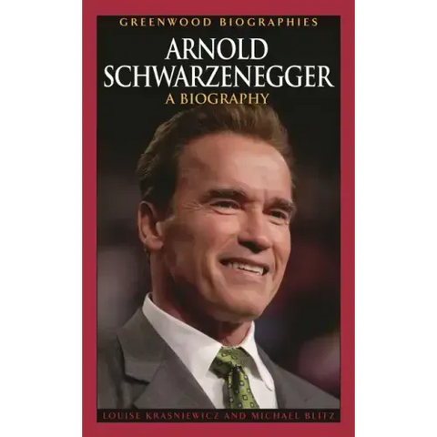 Arnold Schwarzenegger: A Biography