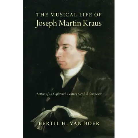 The Musical Life of Joseph Martin Kraus: Letters of an Eighteenth-Century Swedish Composer