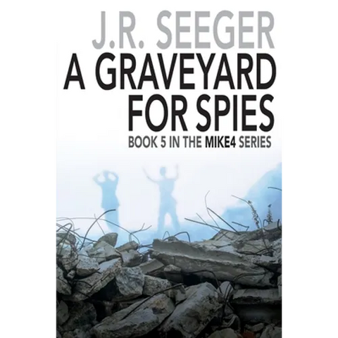 A GraveYard for Spies: Book 5 in the MIKE4 Series