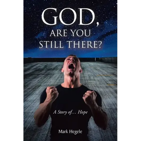God, Are You Still There?: A story of... hope