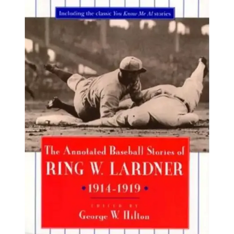 The Annotated Baseball Stories of Ring W. Lardner, 1914-1919