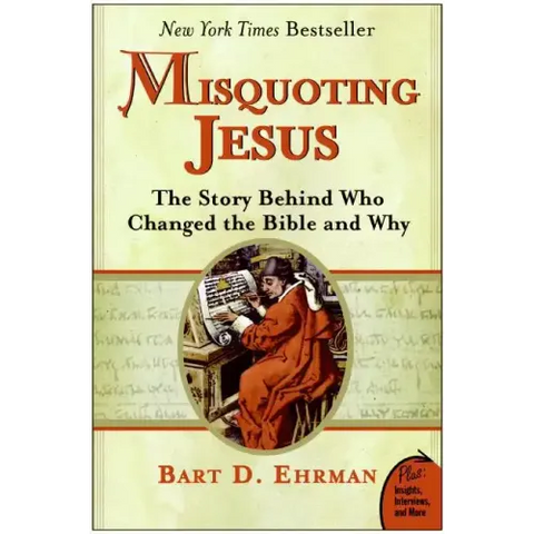 Misquoting Jesus: The Story Behind Who Changed the Bible and Why