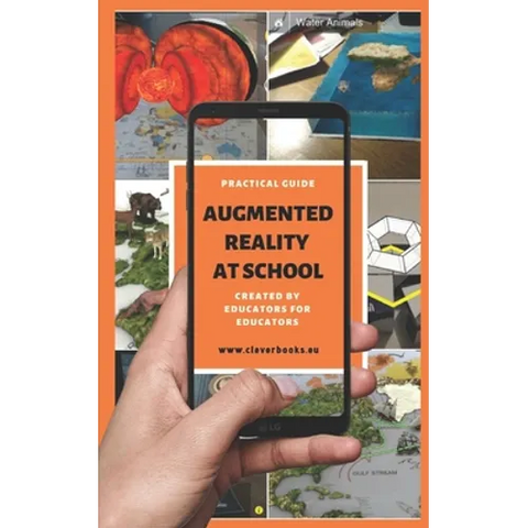 Augmented Reality at School. Practical Guide for Educators: You will learn how to apply Augmented Reality applications for K-12 from educators around