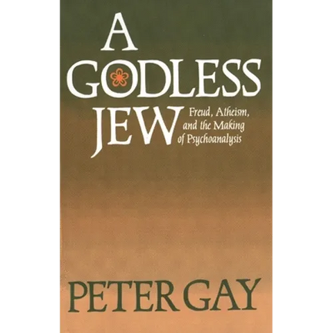A Godless Jew: Freud, Atheism, and the Making of Psychoanalysis