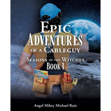 Epic Adventures of a Cableguy: Seasons of the Witches Book 1